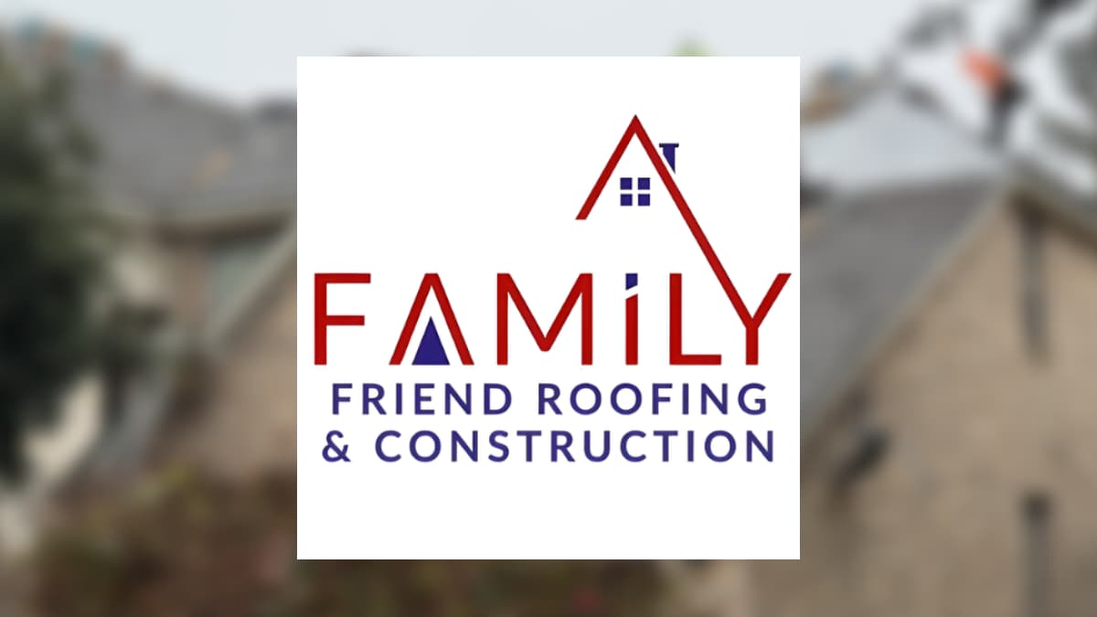Family Friend Roofing & Construction